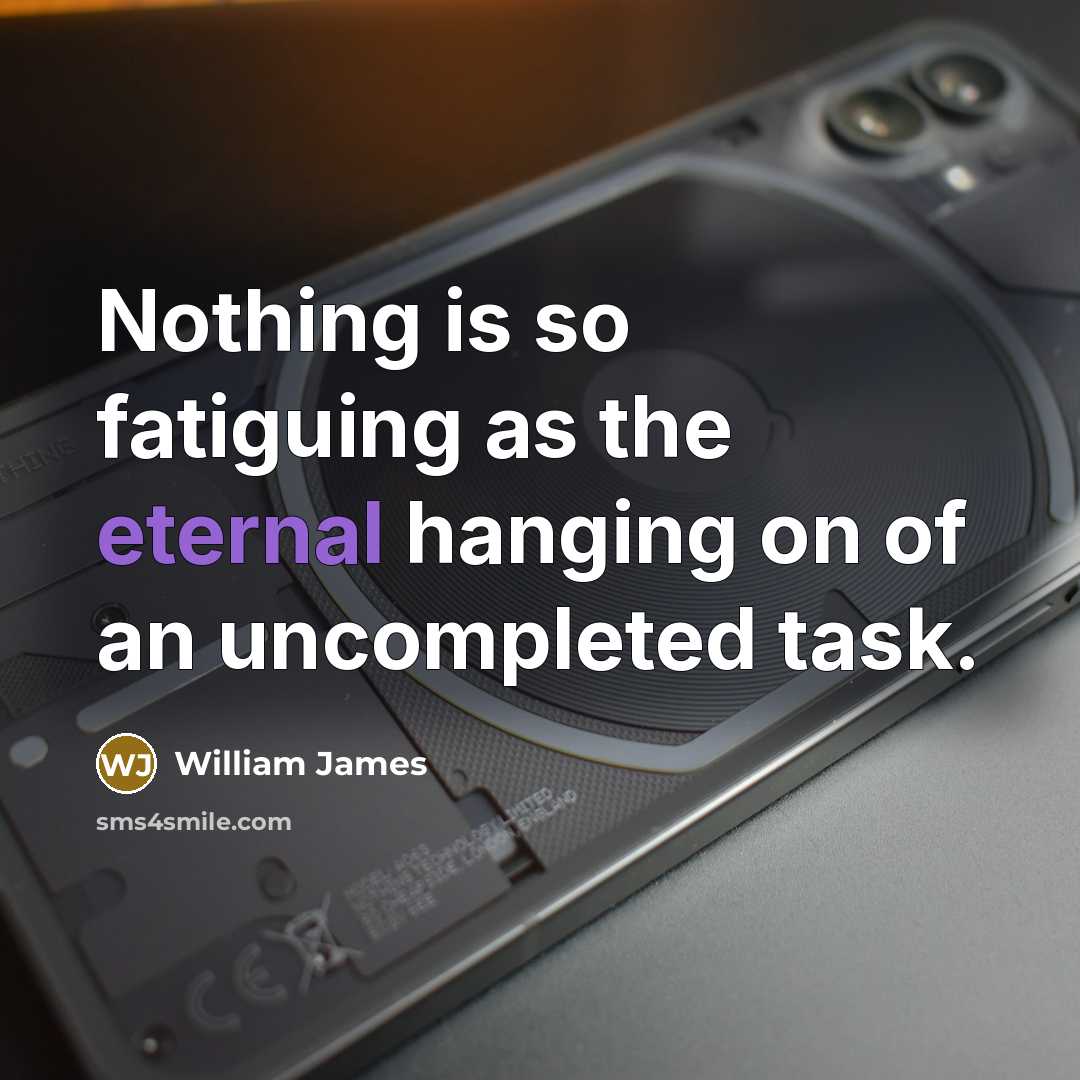 “Nothing is so fatiguing as the eternal hanging on of…” quote by William James