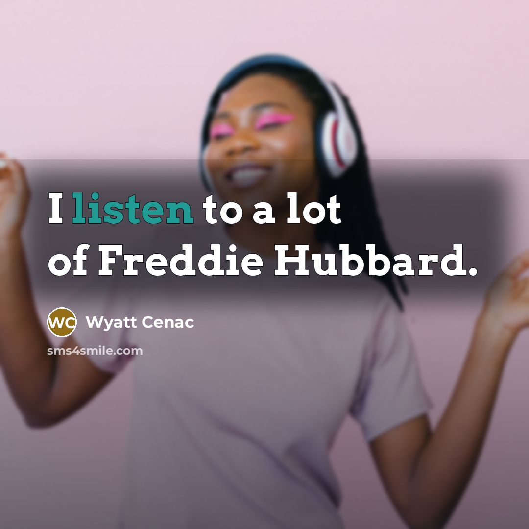 “I listen to a lot of Freddie Hubbard.…” quote by Wyatt Cenac
