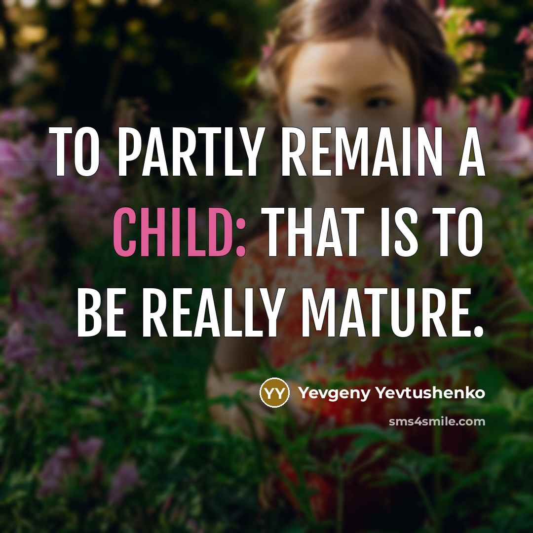“To partly remain a child: that is to be really…” quote by Yevgeny Yevtushenko