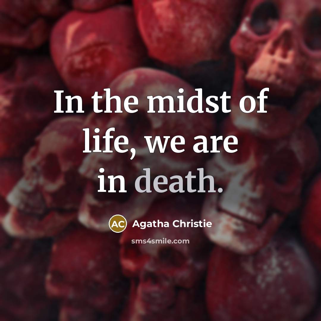 “In the midst of life, we are in death.…” quote by Agatha Christie