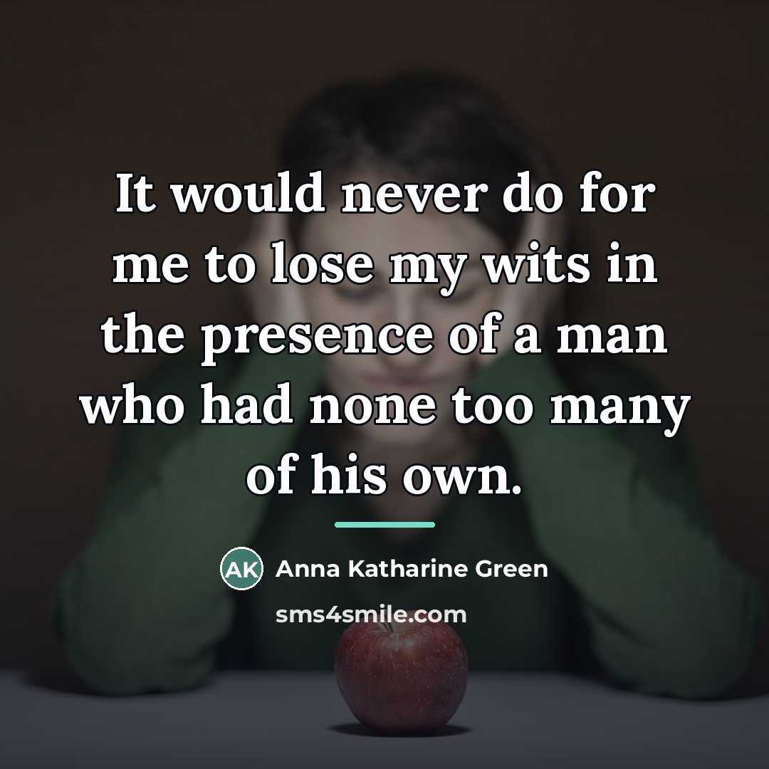 “It would never do for me to lose my wits…” quote by Anna Katharine Green