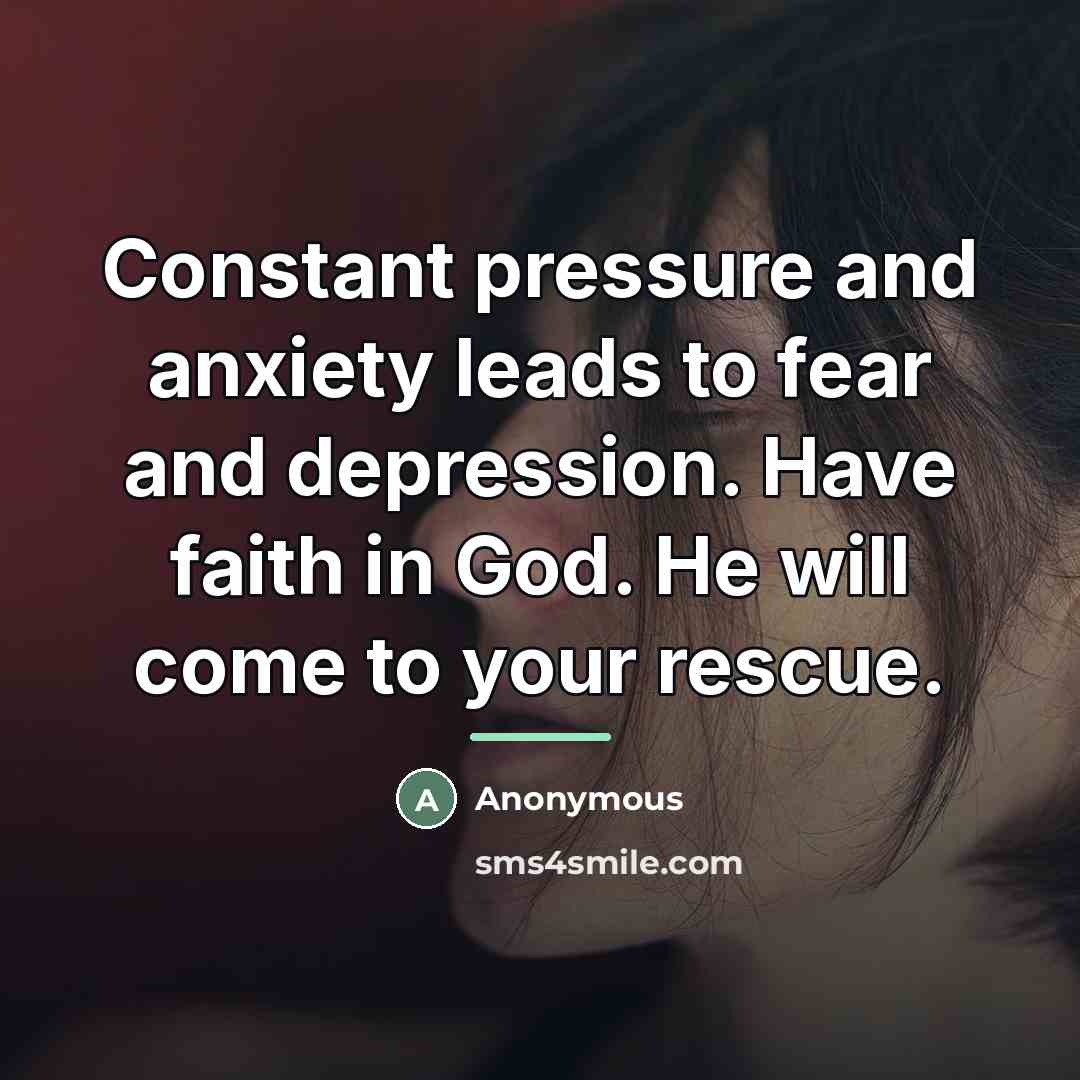 “Constant pressure and anxiety leads to fear and depression. Have…” quote by Anonymous