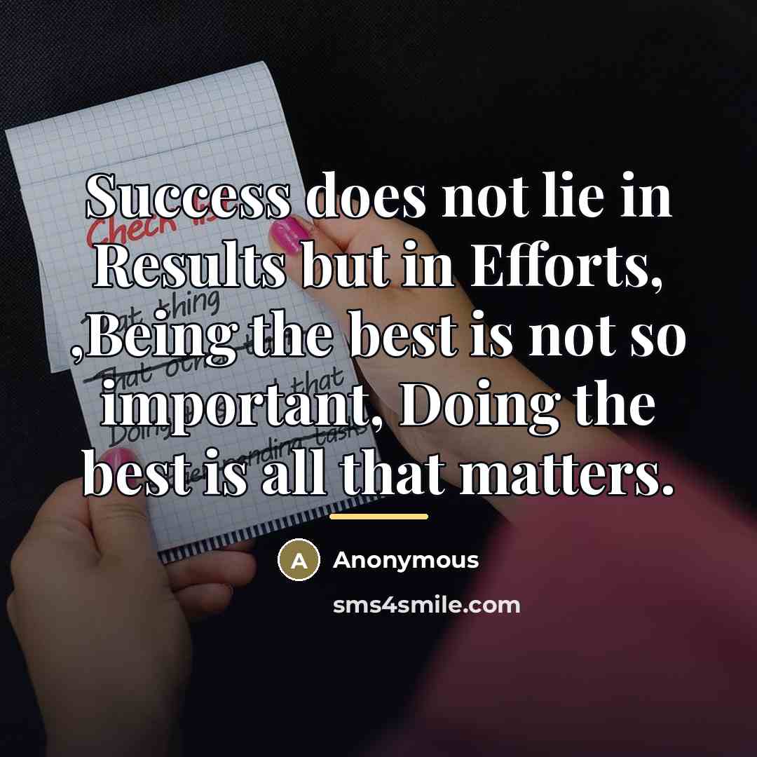 “Success does not lie in Results but in Efforts, ,Being…” quote by Anonymous