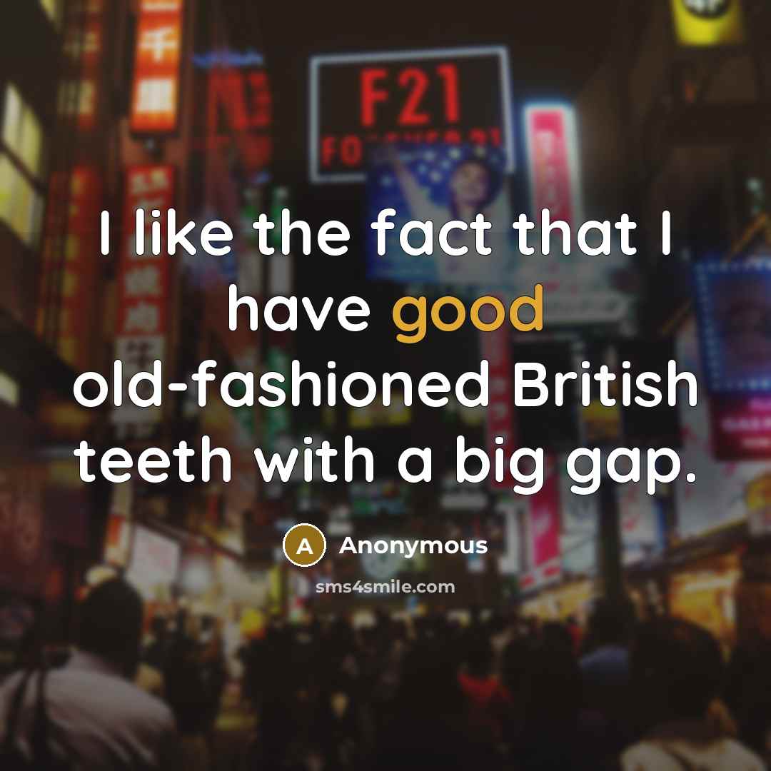 “I like the fact that I have good old-fashioned British…” quote by Anonymous