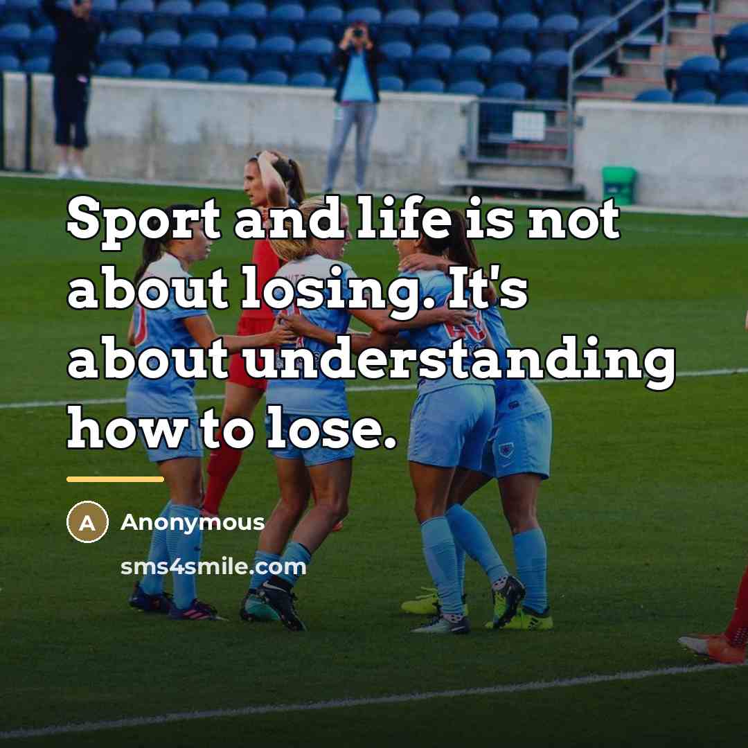 “Sport and life is not about losing. It's about understanding…” quote by Anonymous