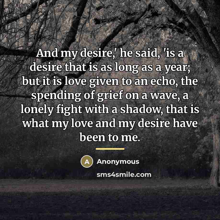 “And my desire,' he said, 'is a desire that is…” quote by Anonymous