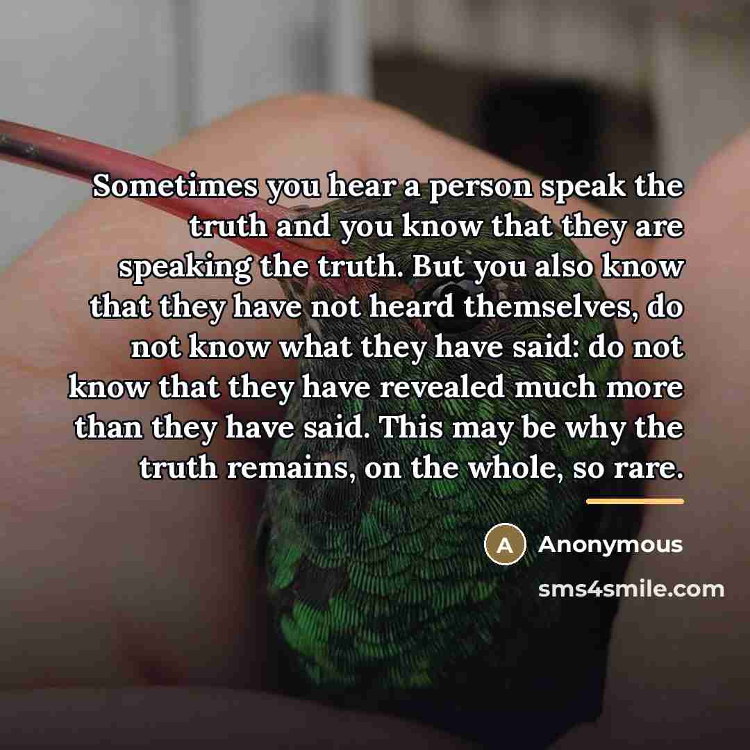 “Sometimes you hear a person speak the truth and you…” quote by Anonymous