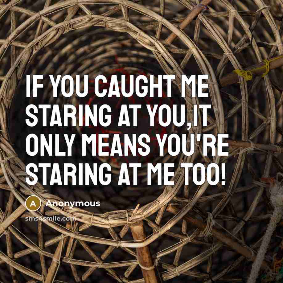 “If you caught me staring at you,it only means you're…” quote by Anonymous