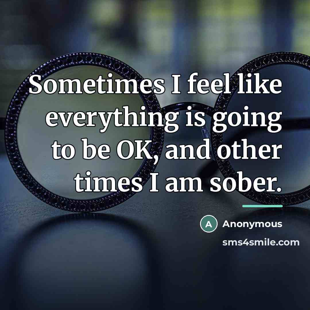 “Sometimes I feel like everything is going to be OK,…” quote by Anonymous