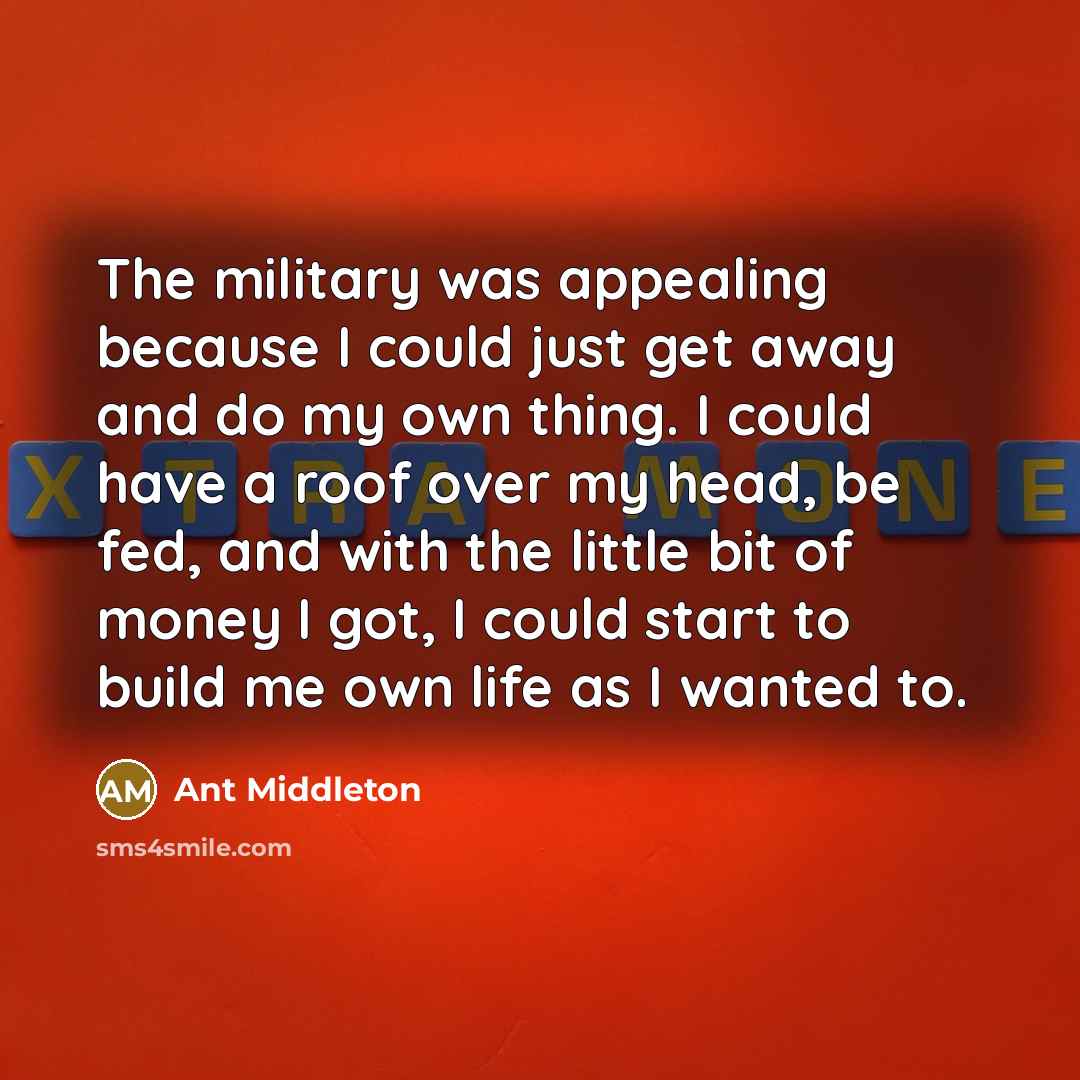 “The military was appealing because I could just get away…” quote by Ant Middleton