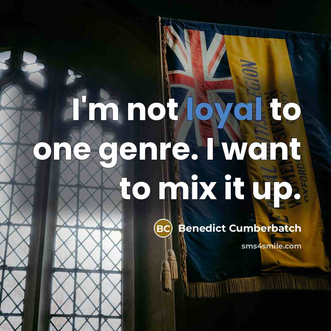 “I'm not loyal to one genre. I want to mix…” quote by Benedict Cumberbatch