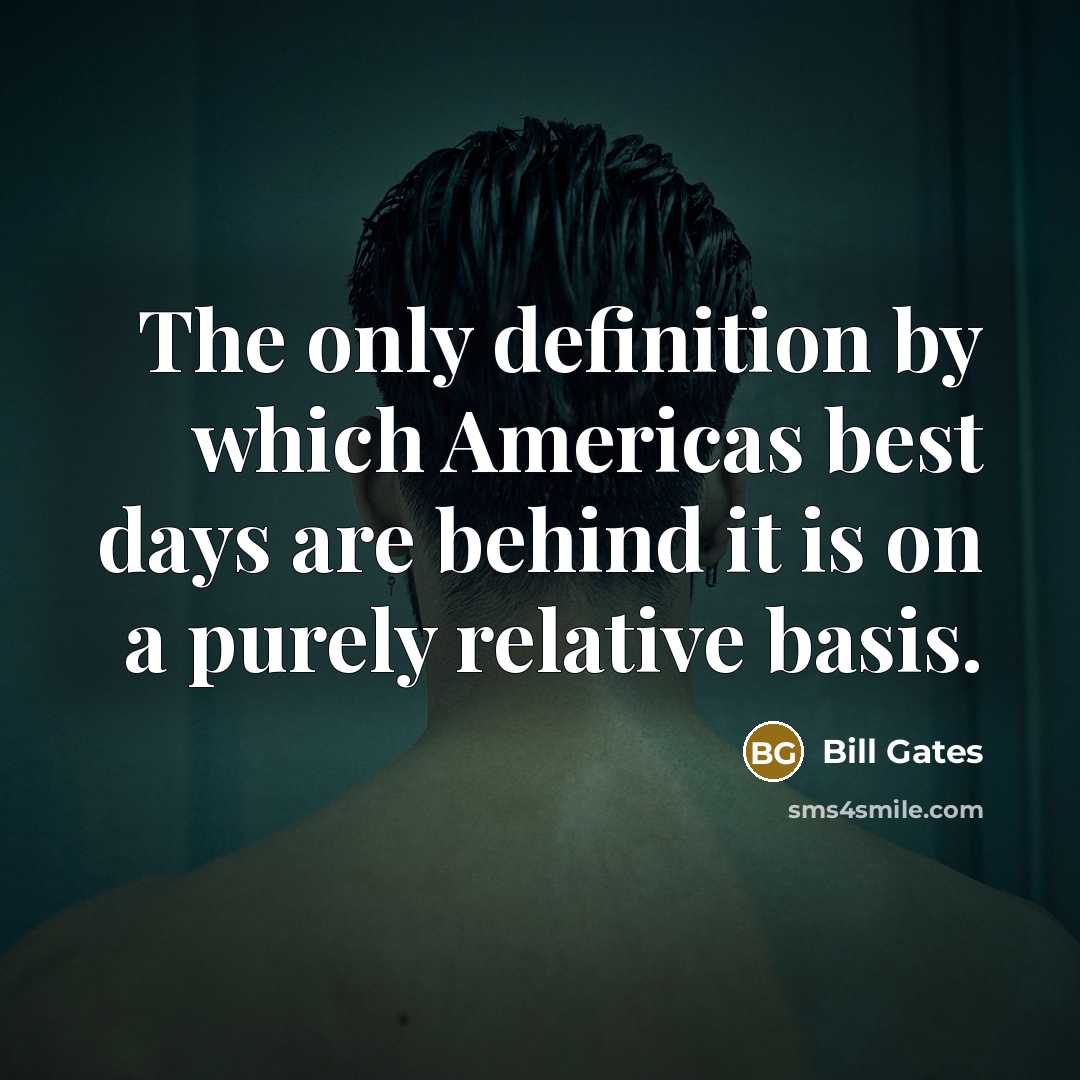 “The only definition by which Americas best days are behind…” quote by Bill Gates