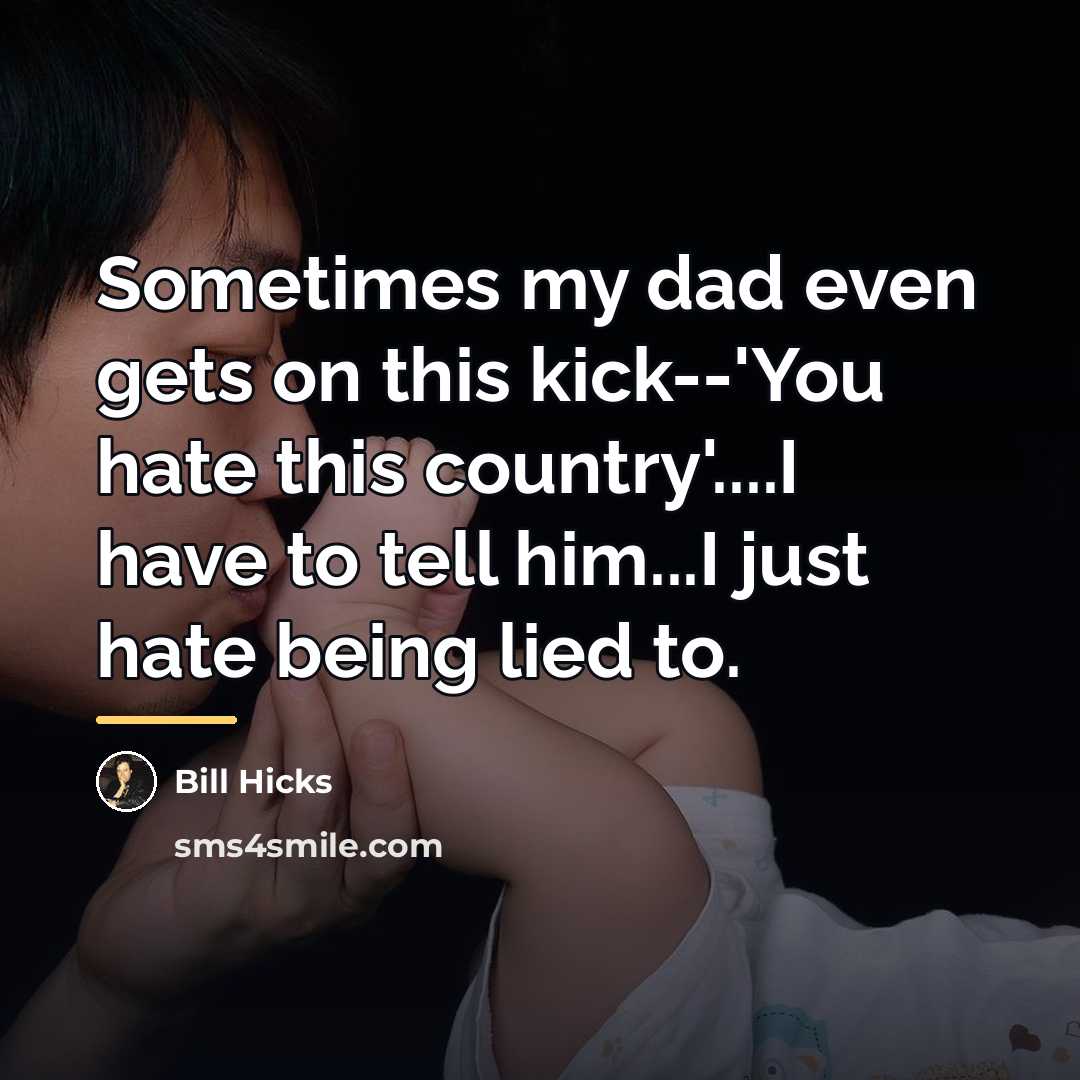 “Sometimes my dad even gets on this kick--'You hate this…” quote by Bill Hicks