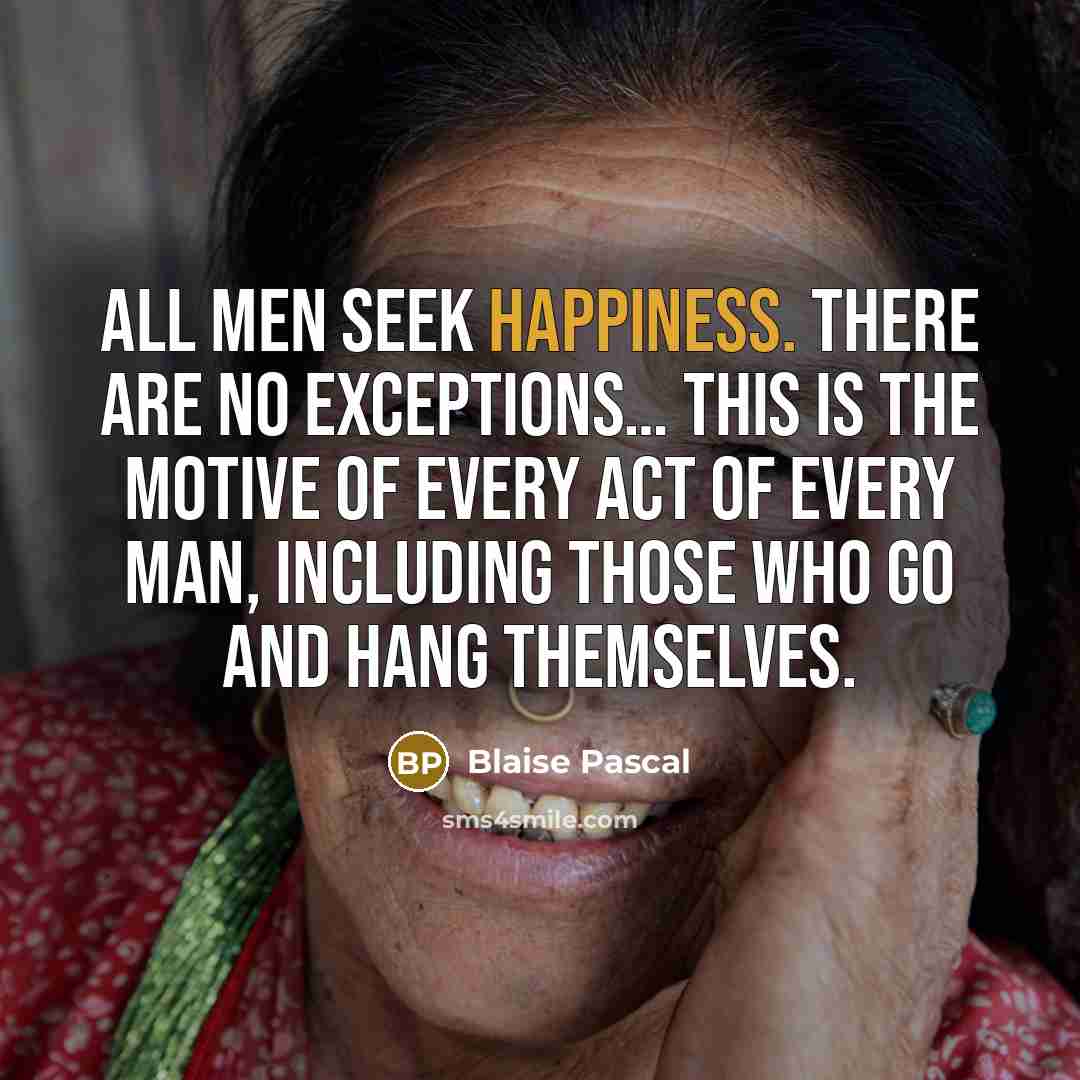 “All men seek happiness. There are no exceptions.... This is…” quote by Blaise Pascal