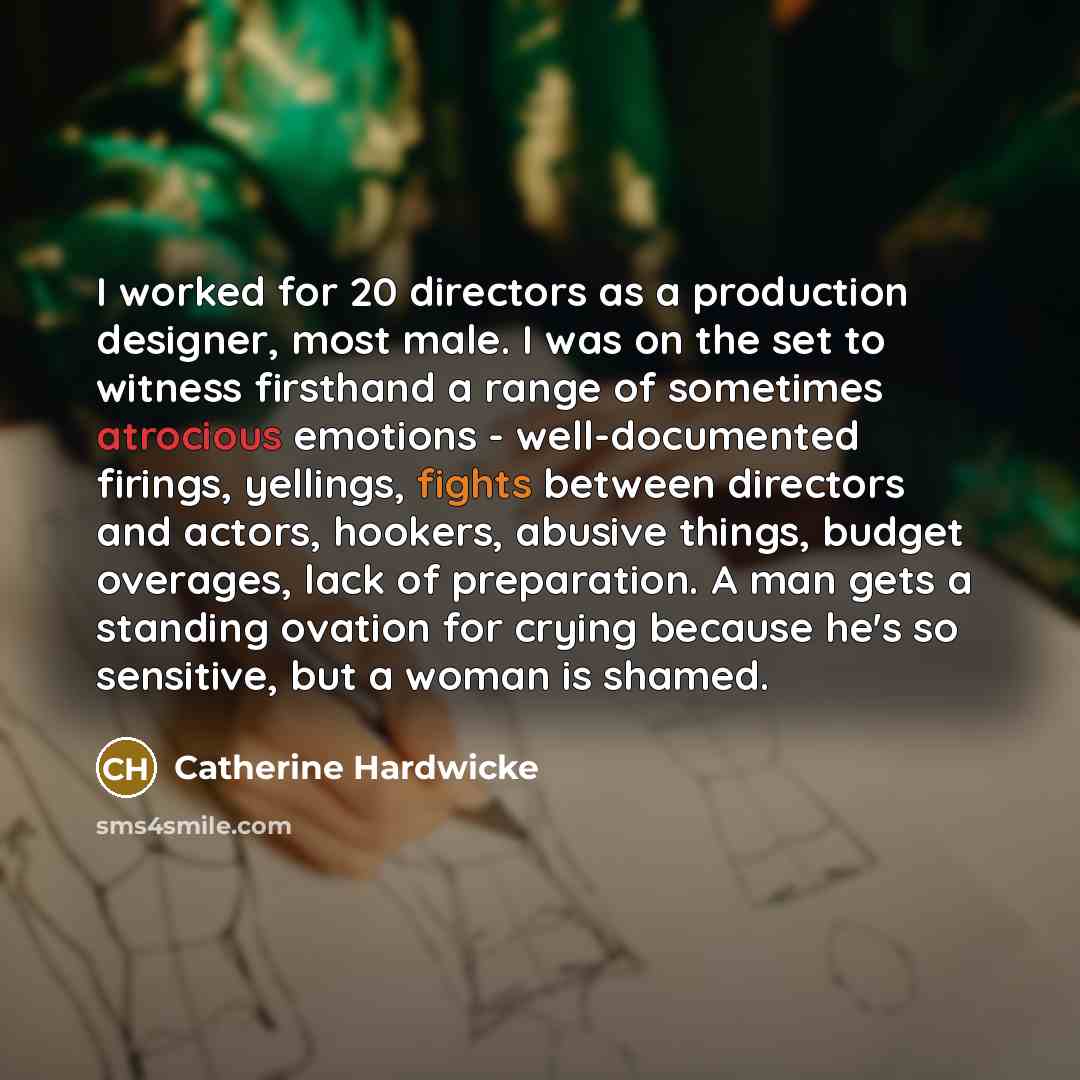 “I worked for 20 directors as a production designer, most…” quote by Catherine Hardwicke
