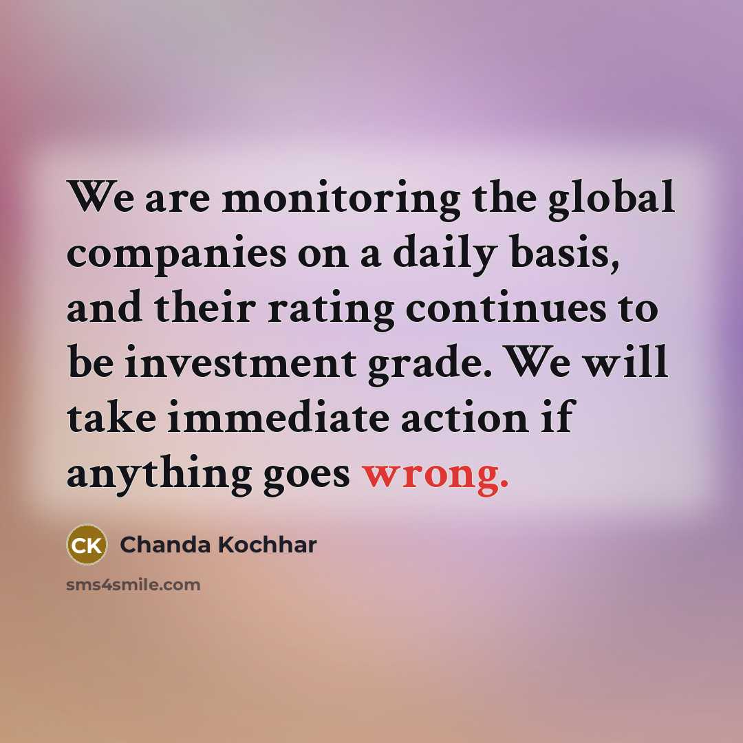 “We are monitoring the global companies on a daily basis,…” quote by Chanda Kochhar