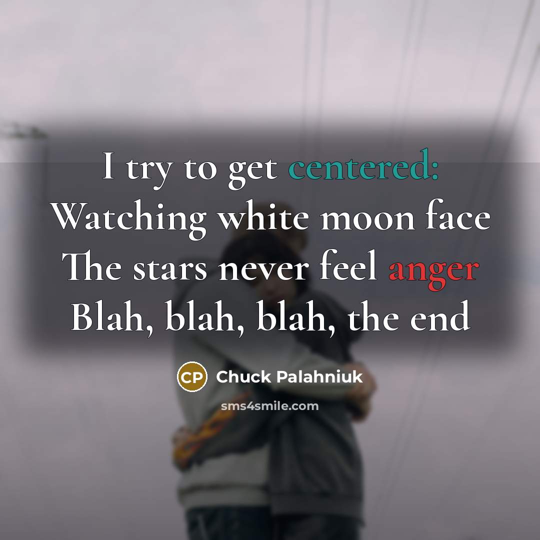 “I try to get centered: Watching white moon face The…” quote by Chuck Palahniuk