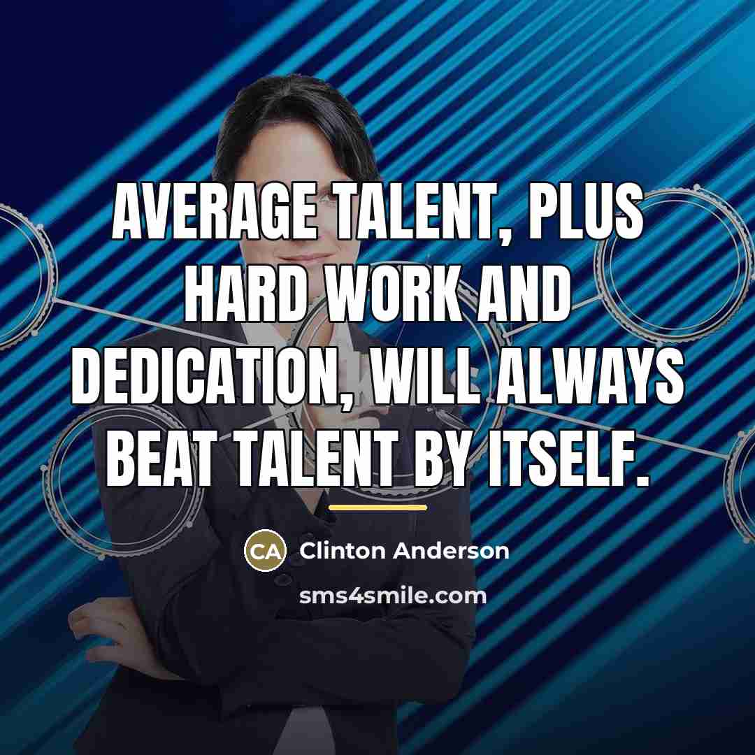 “Average talent, plus hard work and dedication, will always beat…” quote by Clinton Anderson