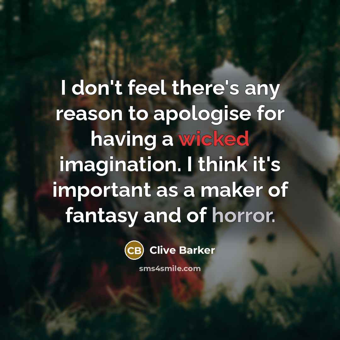 “I don't feel there's any reason to apologise for having…” quote by Clive Barker