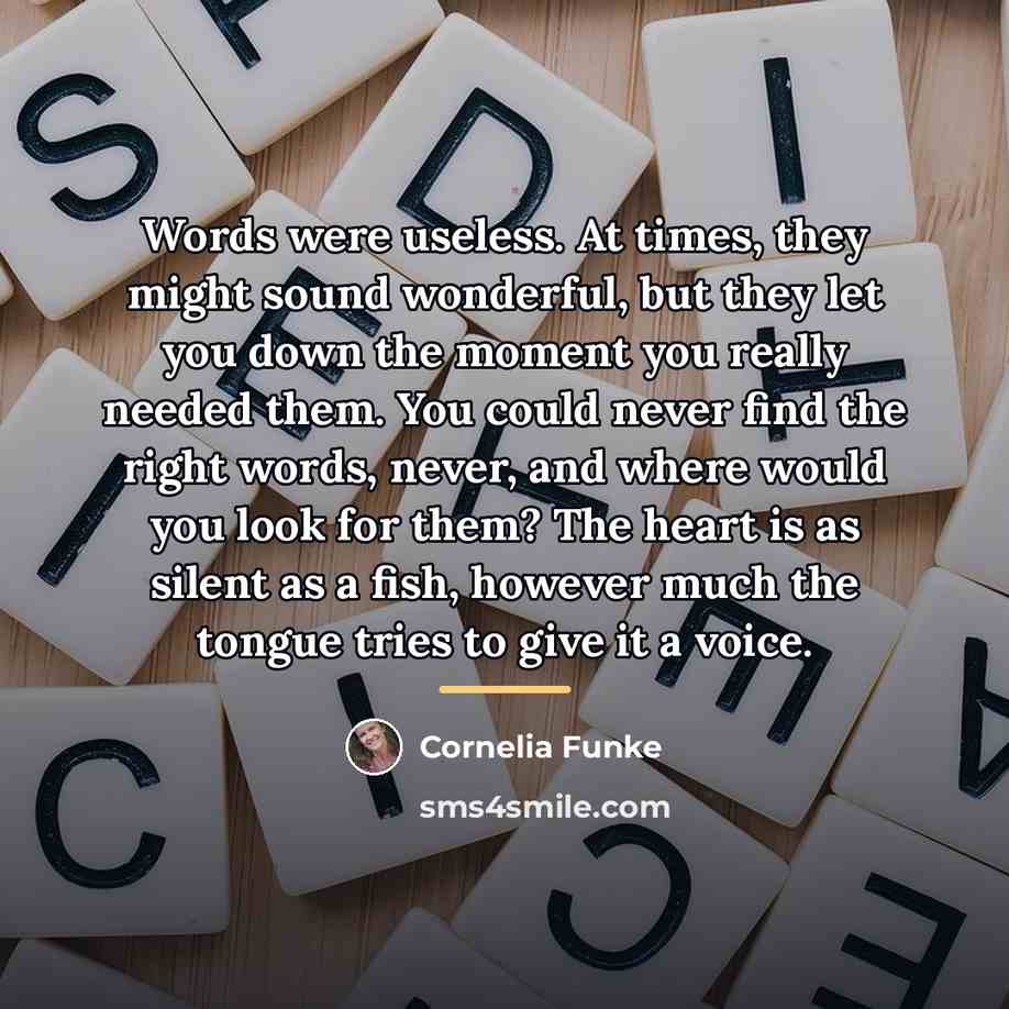 “Words were useless. At times, they might sound wonderful, but…” quote by Cornelia Funke