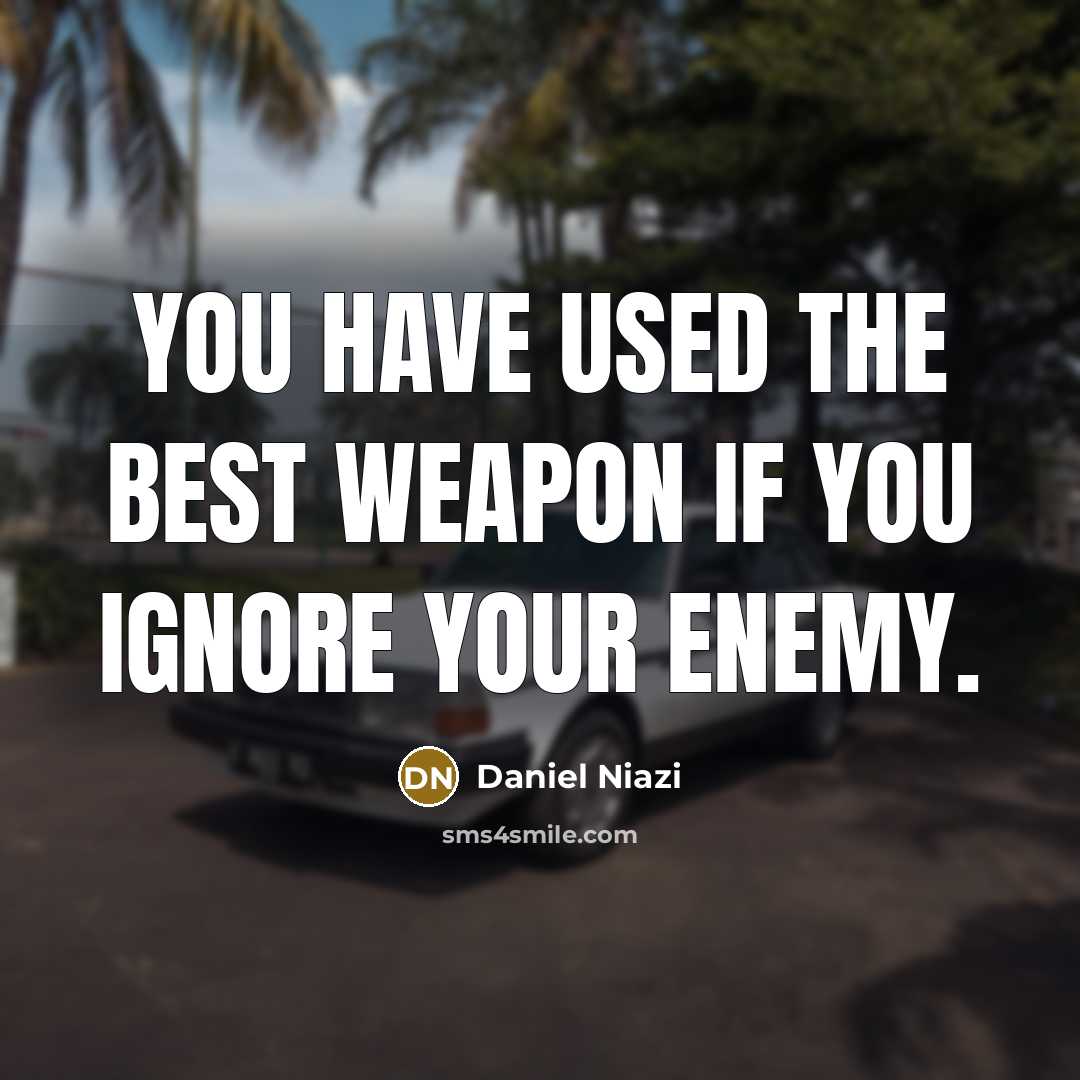 “You have used the best weapon if you ignore your…” quote by Daniel Niazi