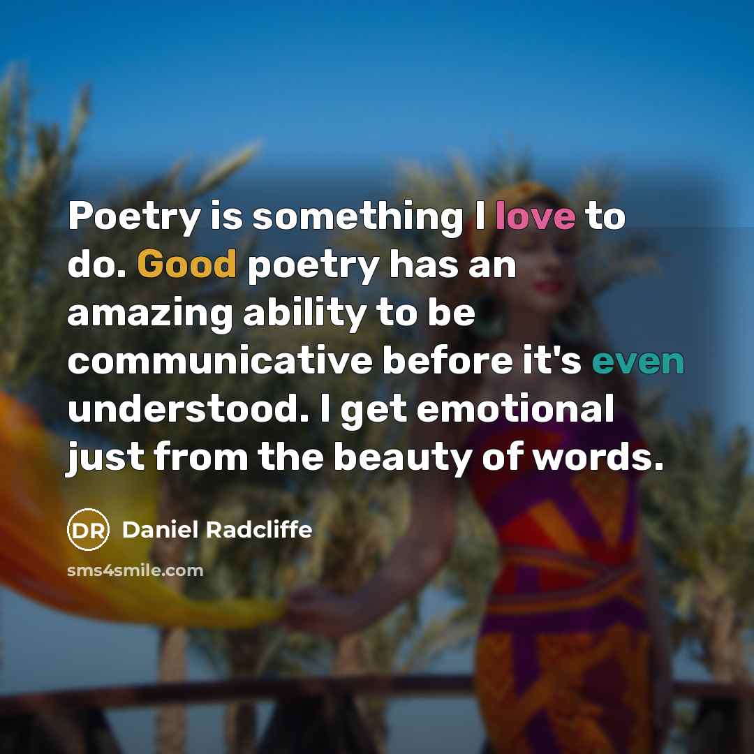 “Poetry is something I love to do. Good poetry has…” quote by Daniel Radcliffe