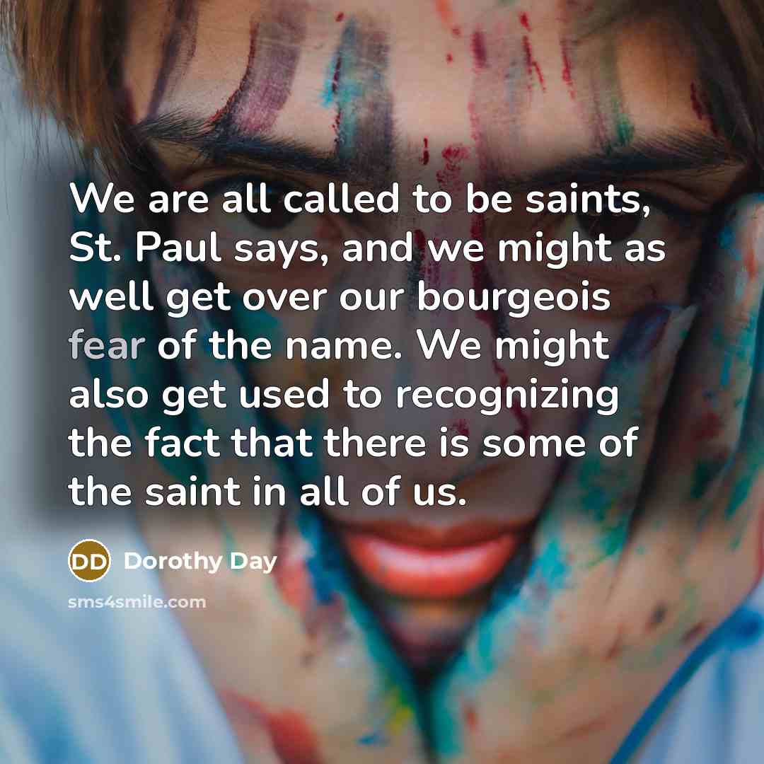 “We are all called to be saints, St. Paul says,…” quote by Dorothy Day