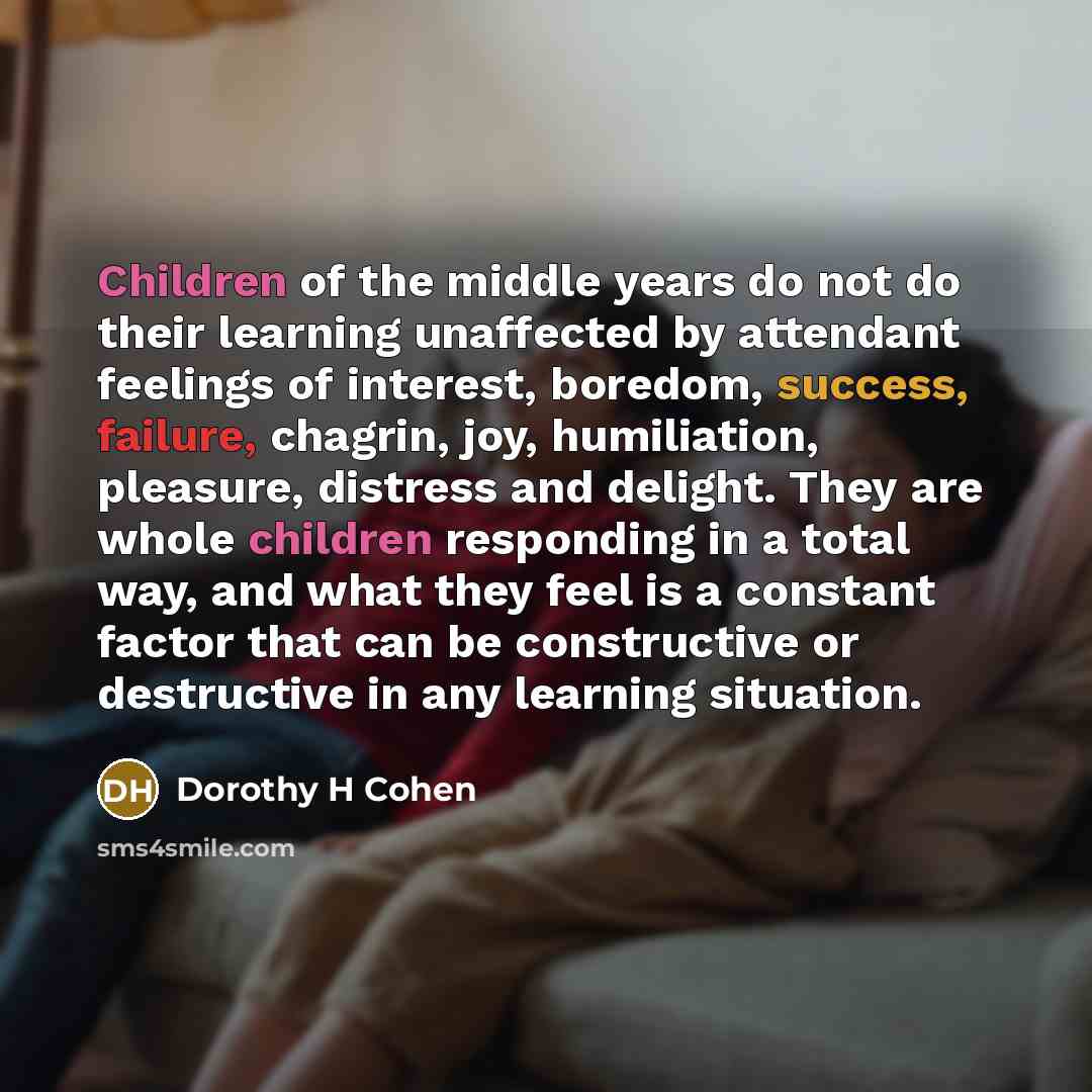 “Children of the middle years do not do their learning…” quote by Dorothy H Cohen