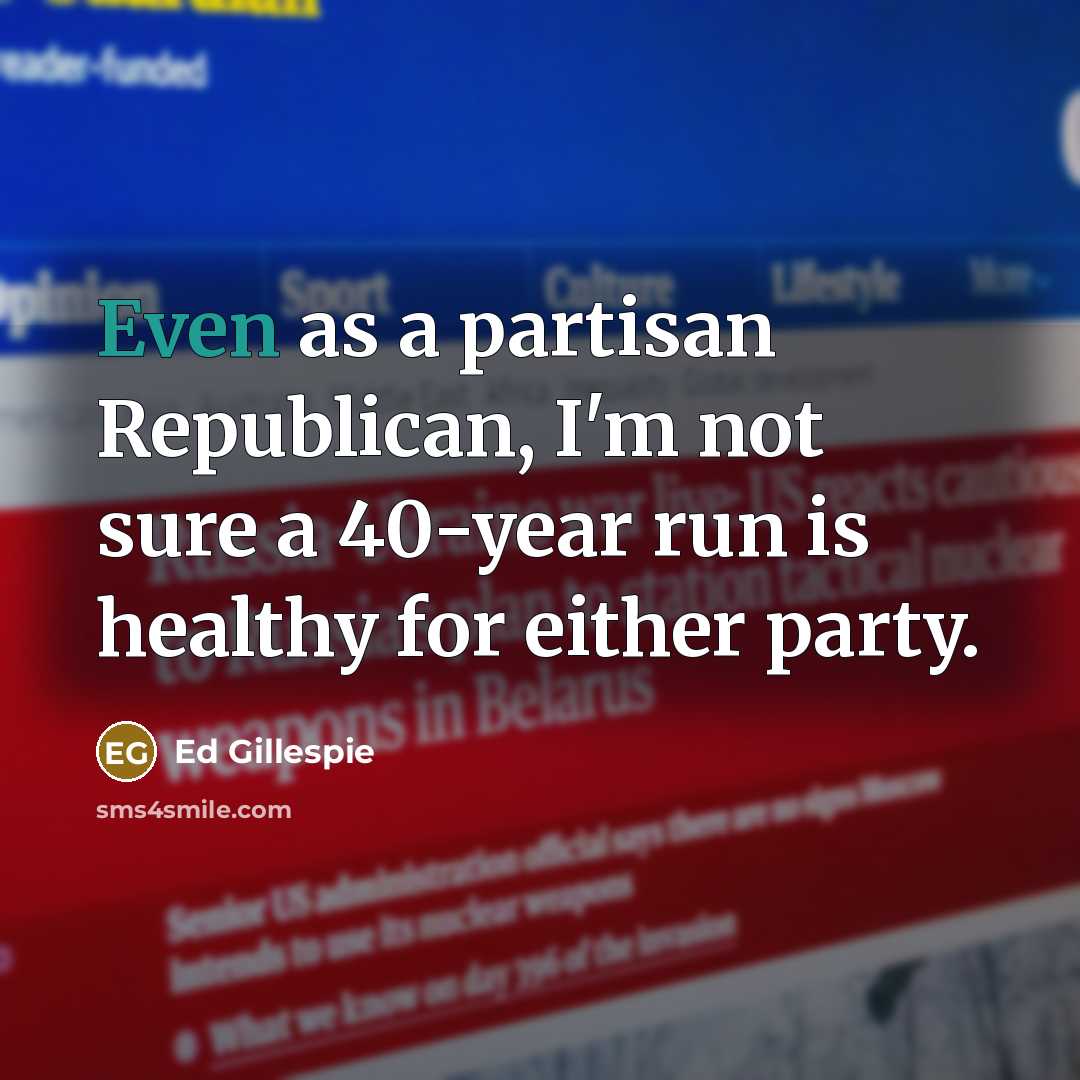 “Even as a partisan Republican, I'm not sure a 40-year…” quote by Ed Gillespie