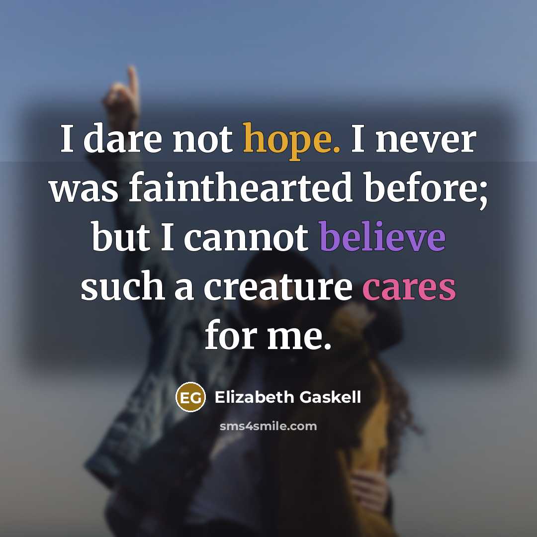 “I dare not hope. I never was fainthearted before; but…” quote by Elizabeth Gaskell