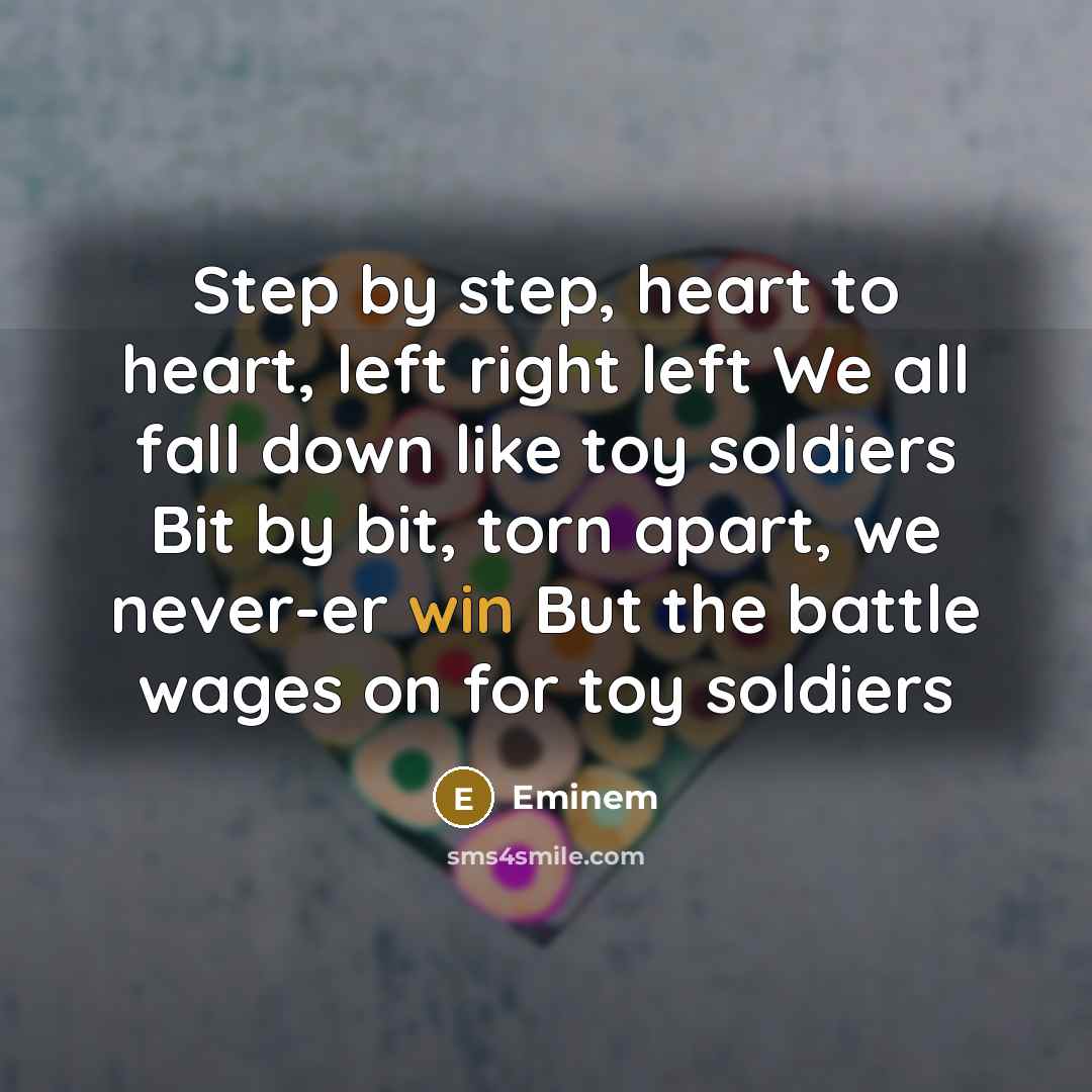 “Step by step, heart to heart, left right left We…” quote by Eminem