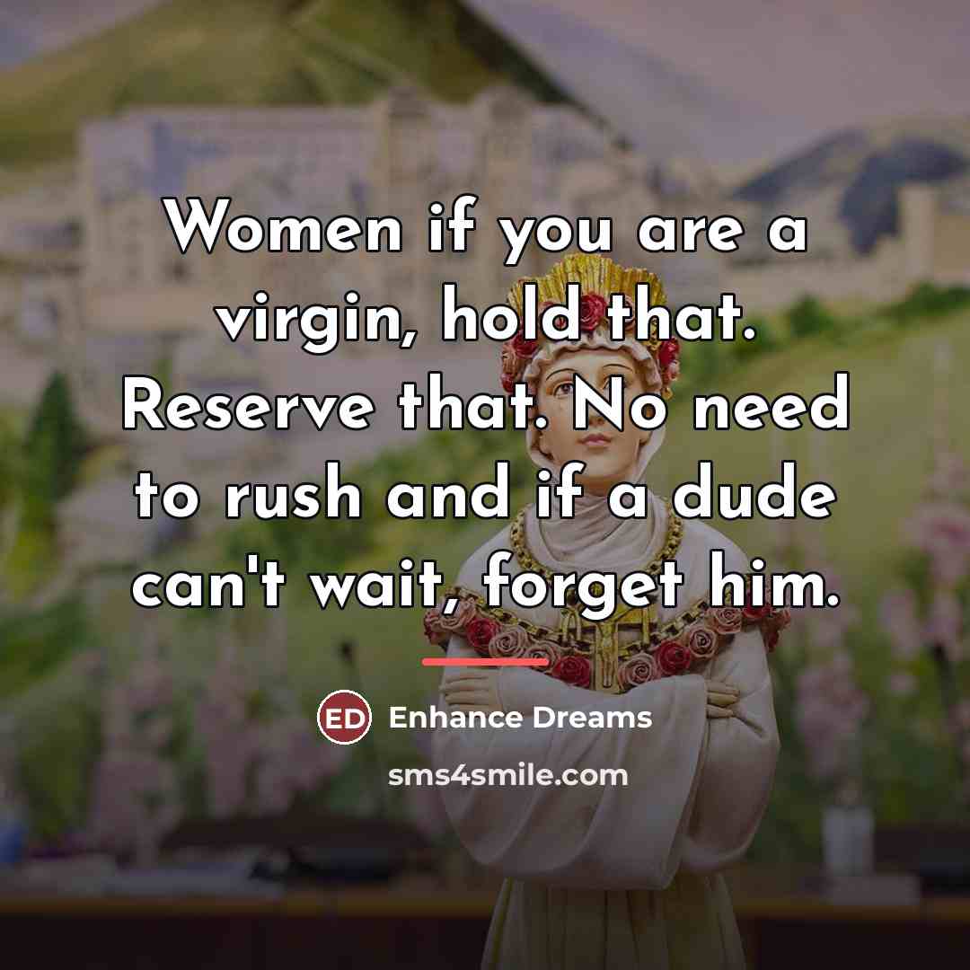 “Women if you are a virgin, hold that. Reserve that.…” quote by Enhance Dreams