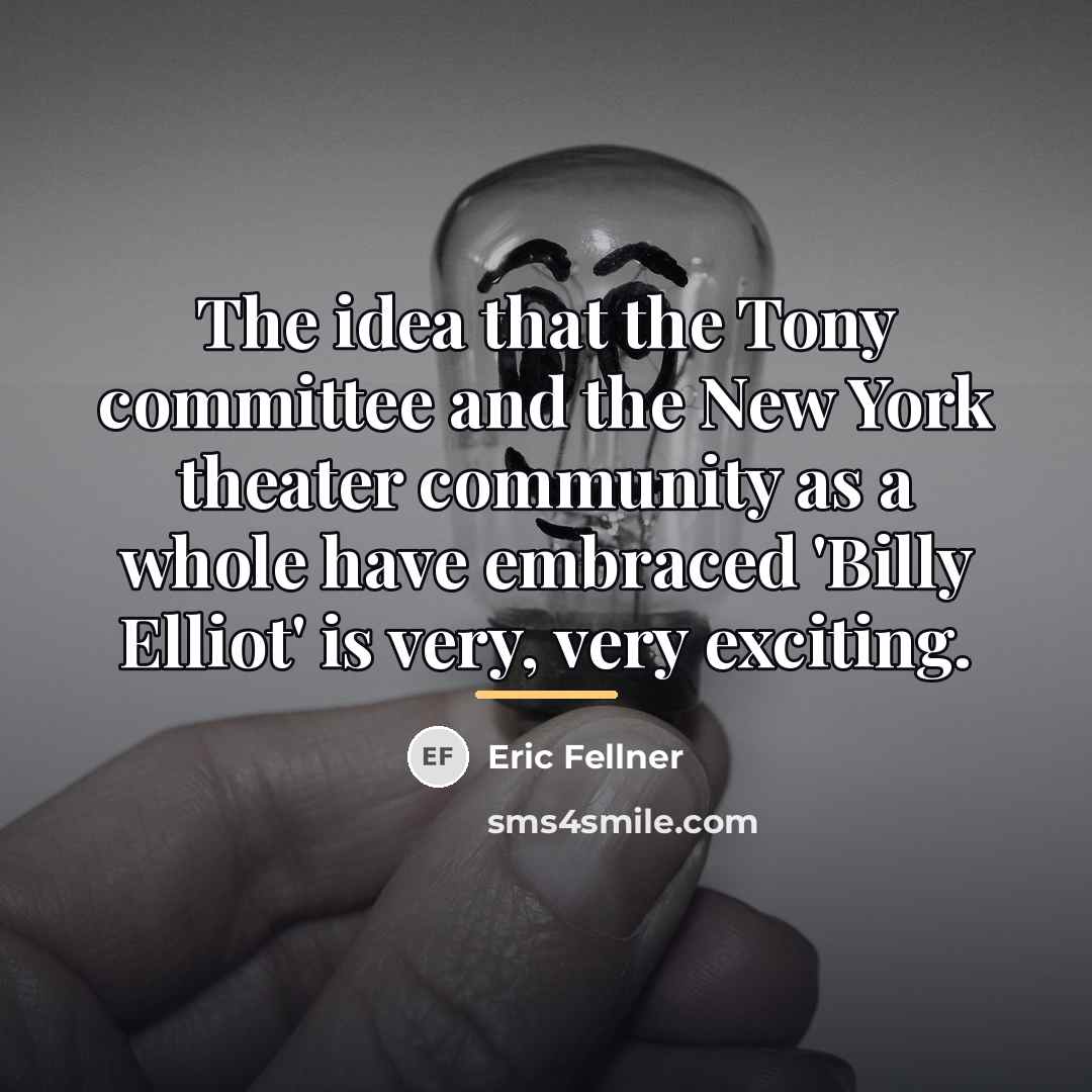 “The idea that the Tony committee and the New York…” quote by Eric Fellner