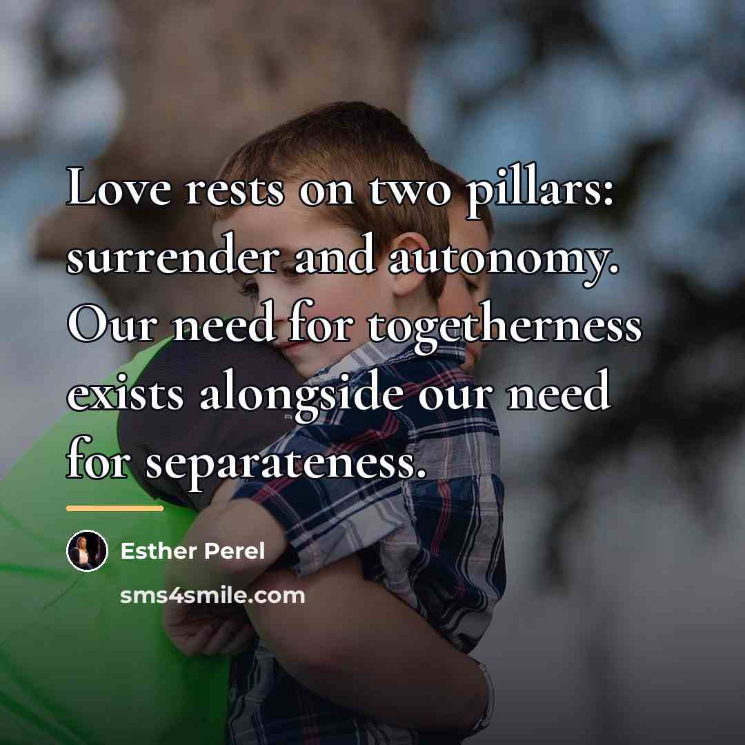 “Love rests on two pillars: surrender and autonomy. Our need…” quote by Esther Perel