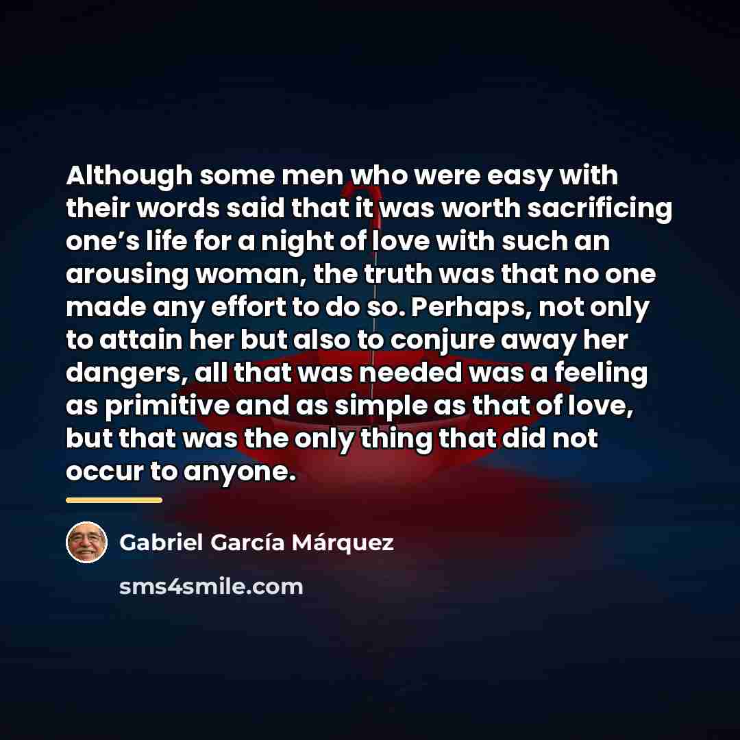 “Although some men who were easy with their words said…” quote by Gabriel Garcia Marquez