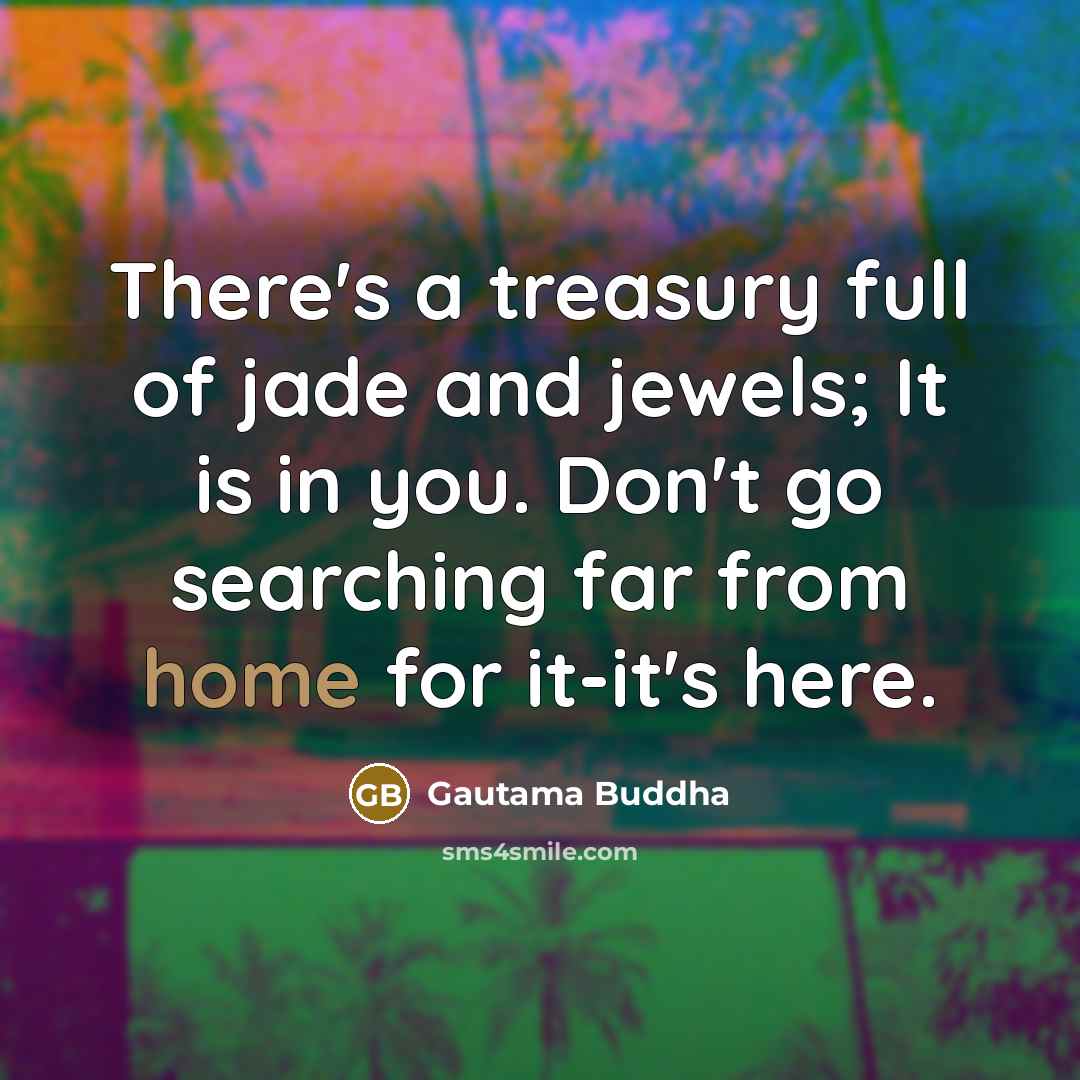 “There's a treasury full of jade and jewels; It is…” quote by Gautama Buddha