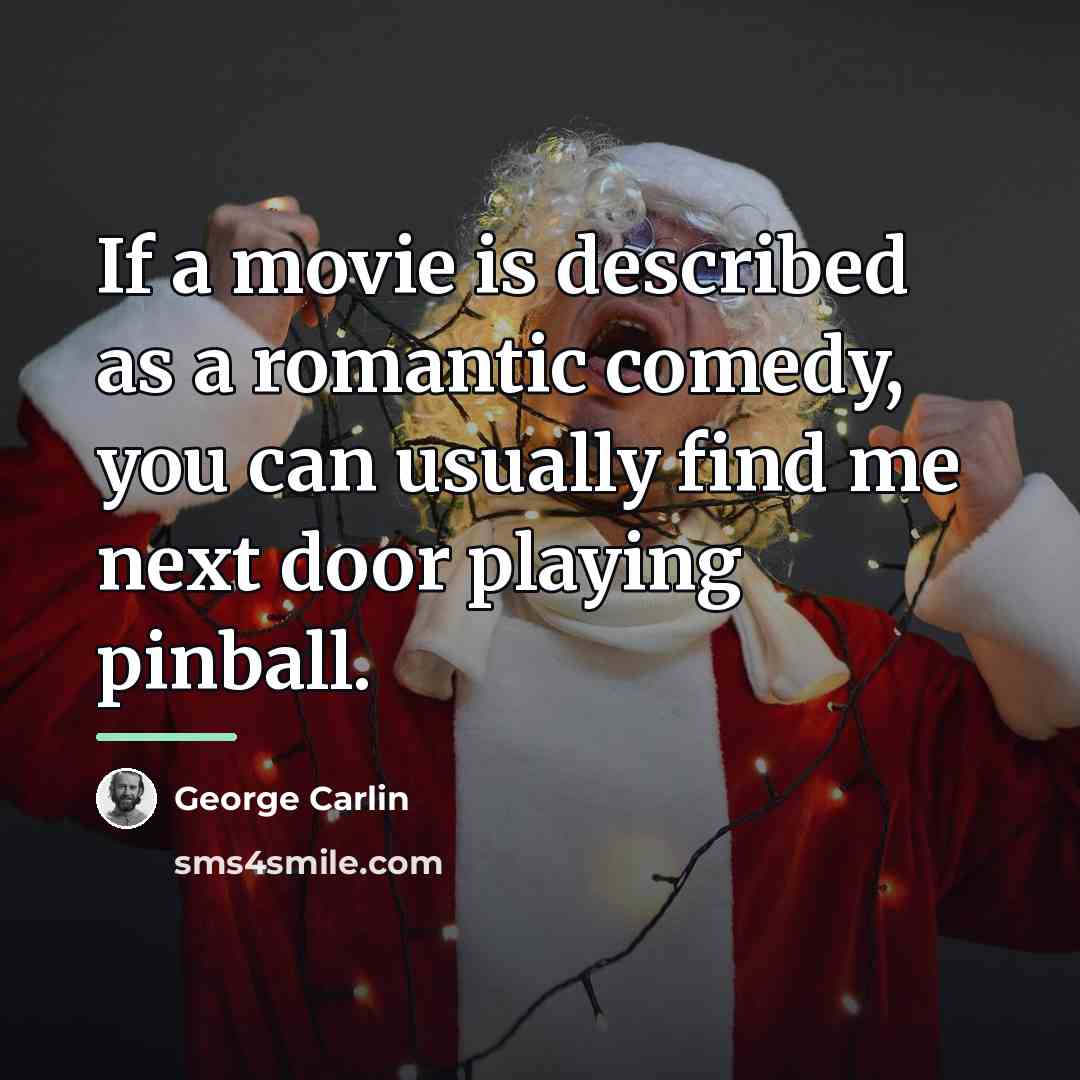 “If a movie is described as a romantic comedy, you…” quote by George Carlin
