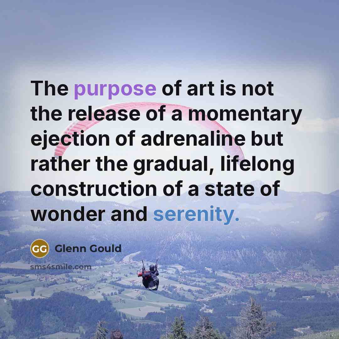 “The purpose of art is not the release of a…” quote by Glenn Gould