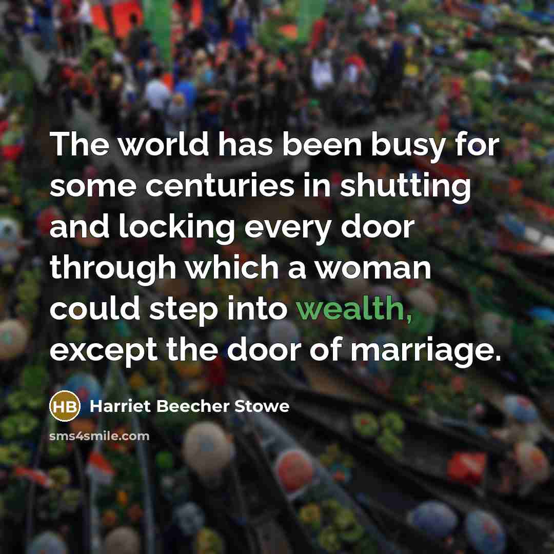 “The world has been busy for some centuries in shutting…” quote by Harriet Beecher Stowe