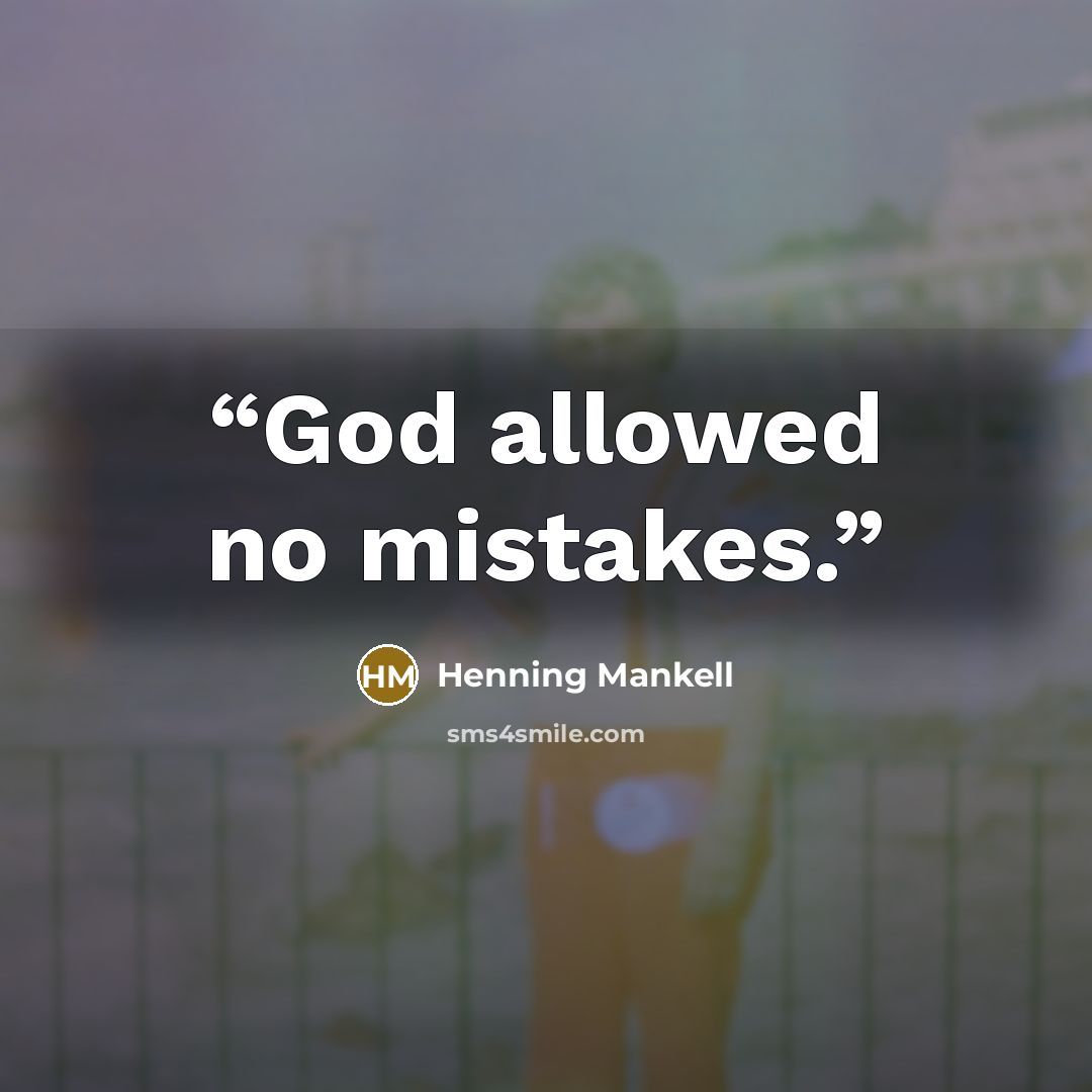 “God allowed no mistakes.” quote by Henning Mankell