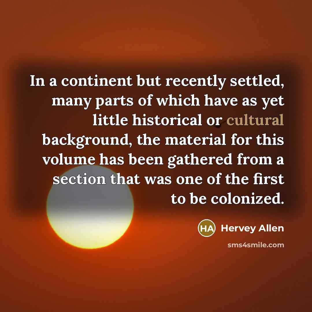“In a continent but recently settled, many parts of which…” quote by Hervey Allen