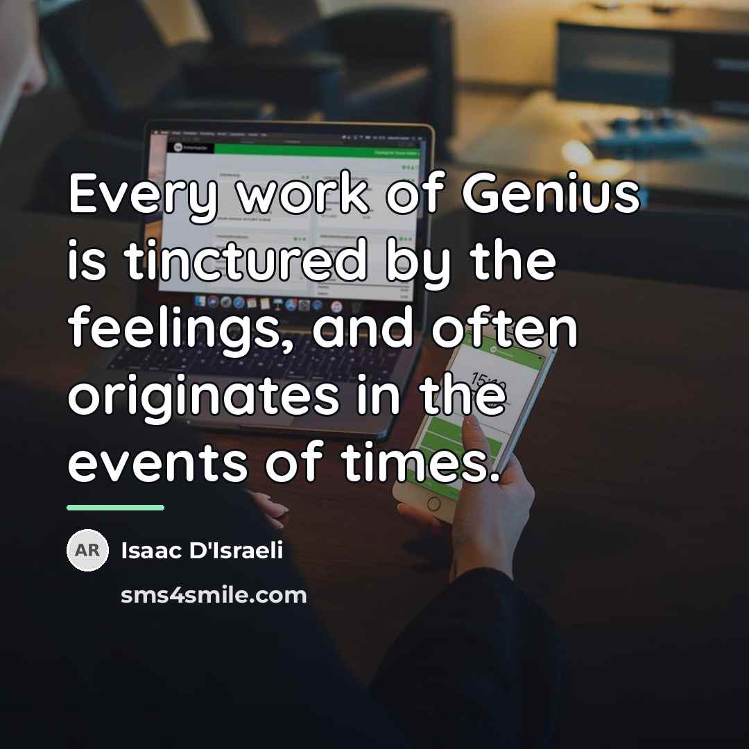 “Every work of Genius is tinctured by the feelings, and…” quote by Isaac D'Israeli