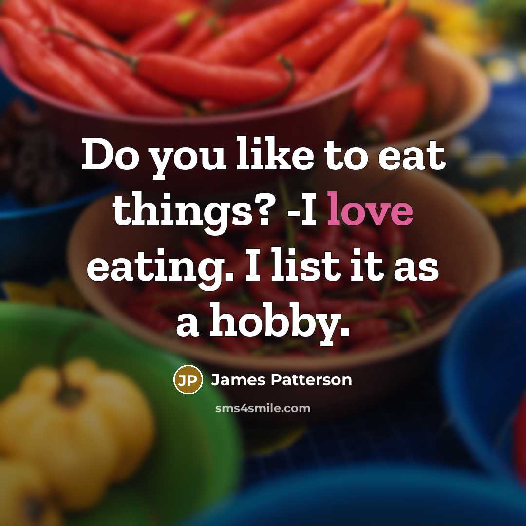 “Do you like to eat things? -I love eating. I…” quote by James Patterson