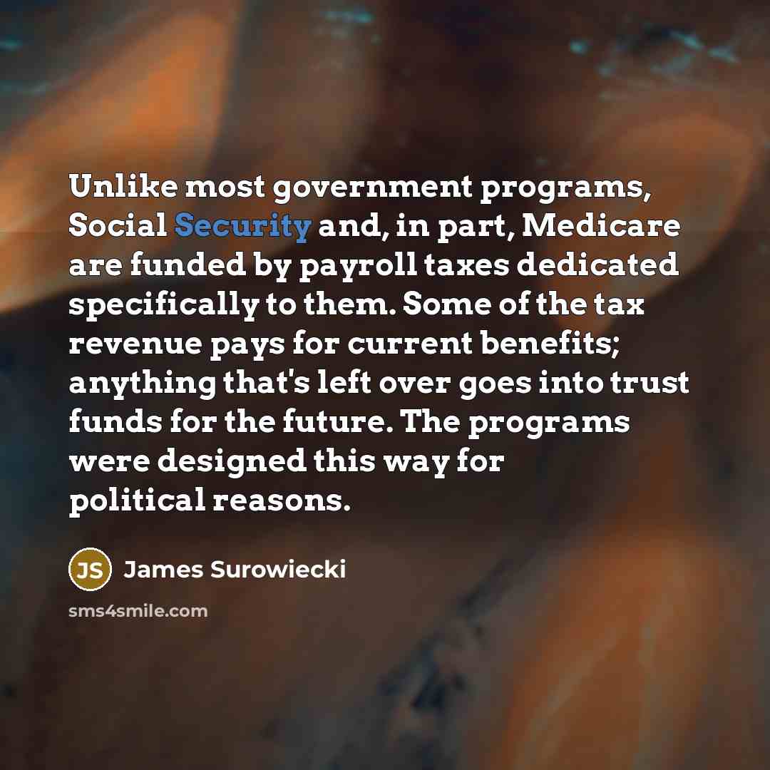 “Unlike most government programs, Social Security and, in part, Medicare…” quote by James Surowiecki