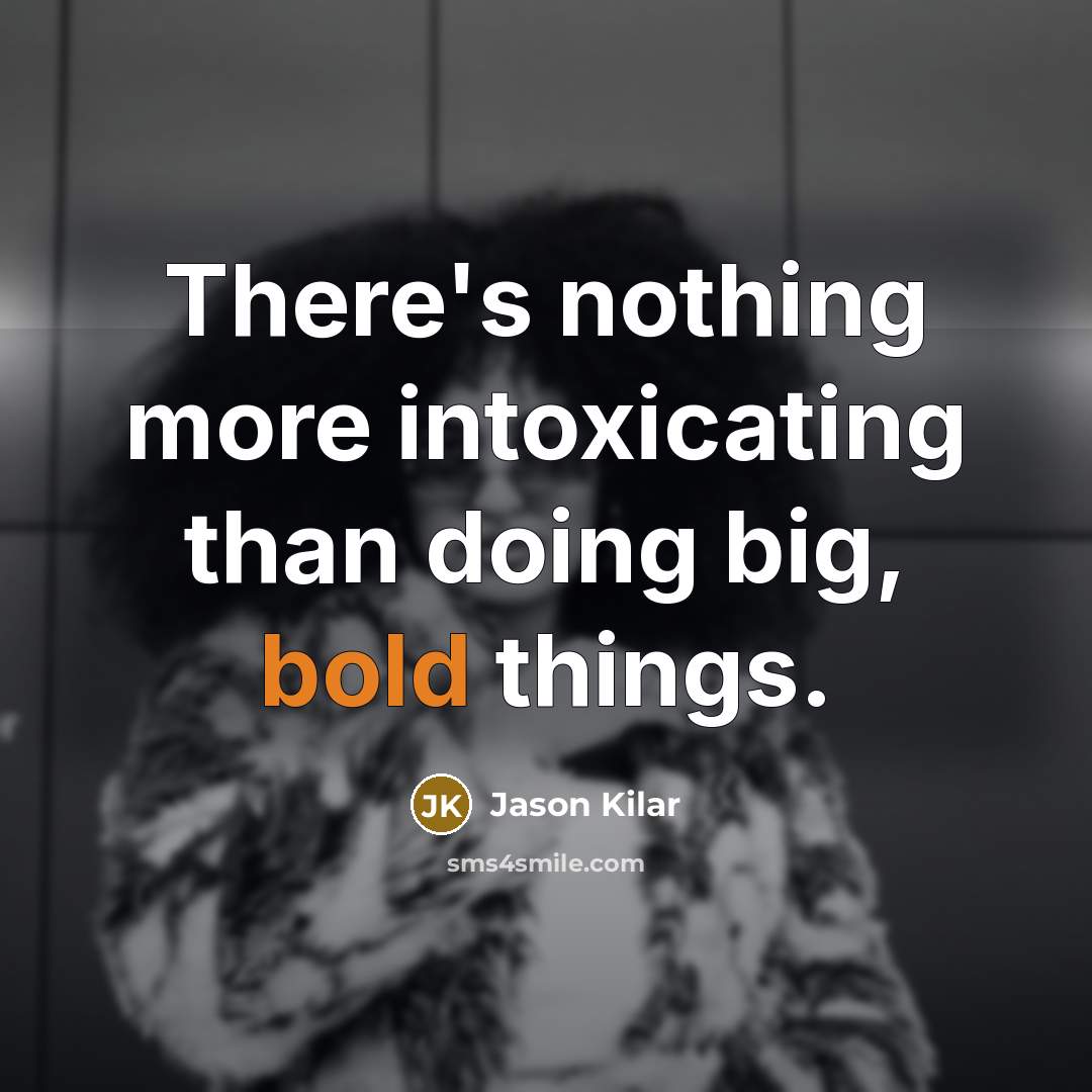 “There's nothing more intoxicating than doing big, bold things.…” quote by Jason Kilar