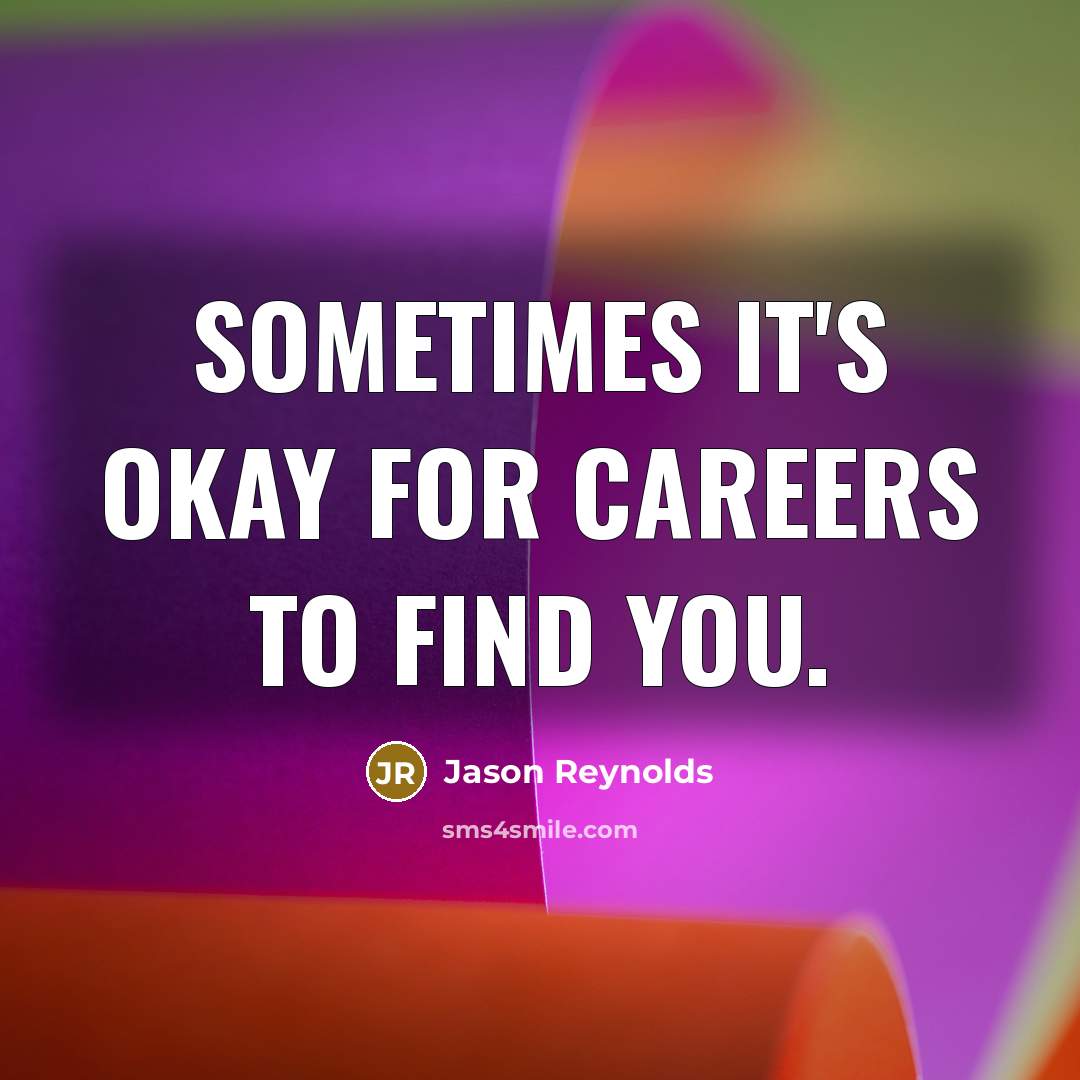 “Sometimes it's okay for careers to find you.…” quote by Jason Reynolds