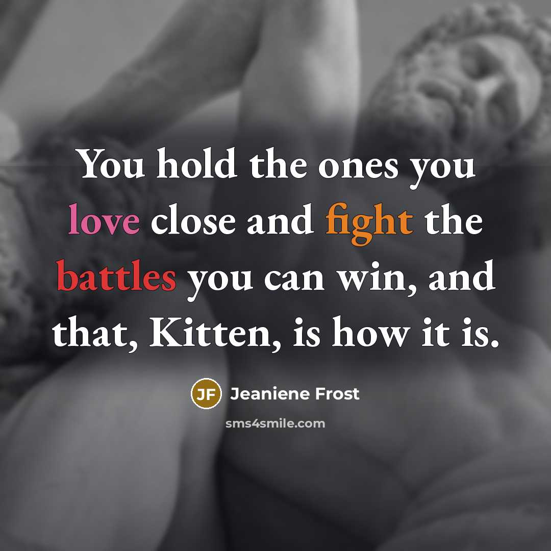 “You hold the ones you love close and fight the…” quote by Jeaniene Frost
