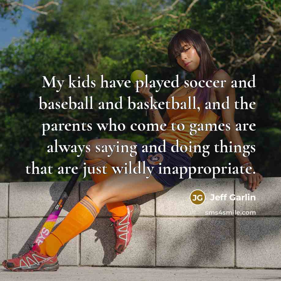 “My kids have played soccer and baseball and basketball, and…” quote by Jeff Garlin