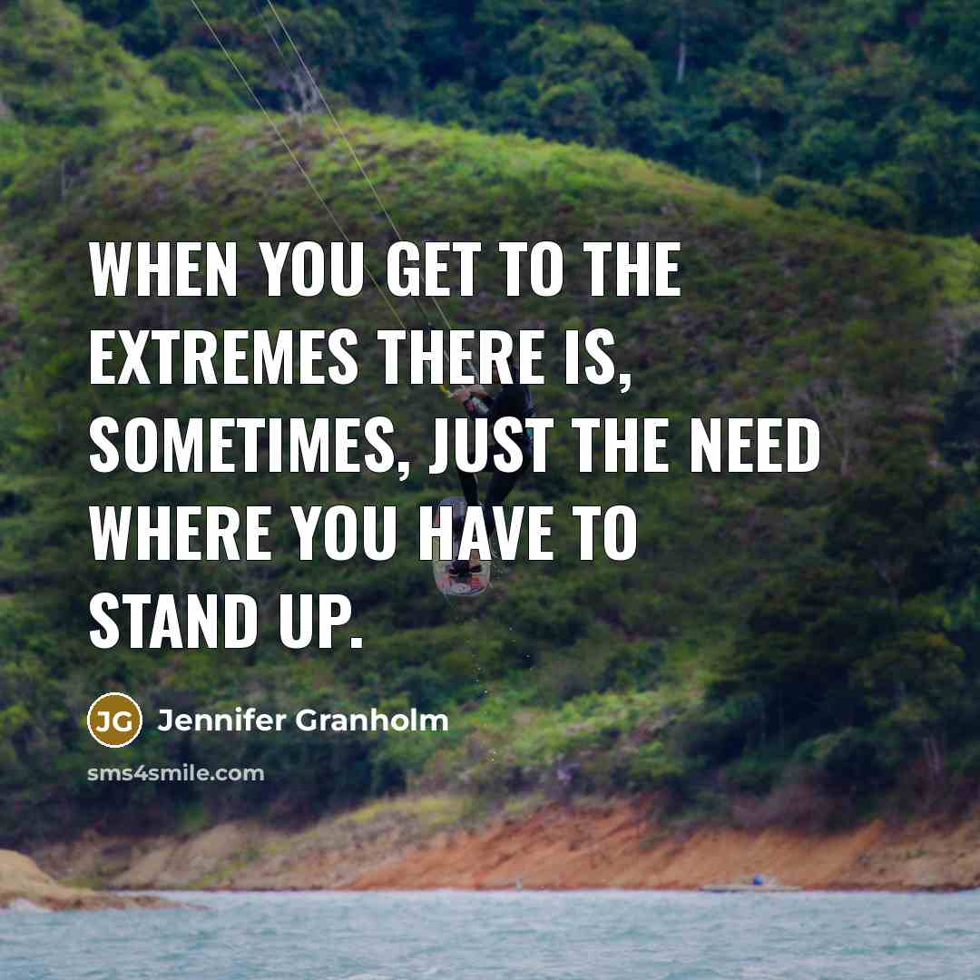 “When you get to the extremes there is, sometimes, just…” quote by Jennifer Granholm