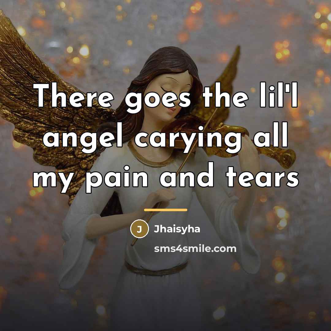 “There goes the lil'l angel carying all my pain and…” quote by Jhaisyha